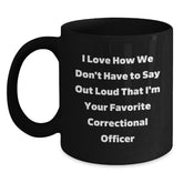 Funny Correctional Officer Gifts for Him Her - I Love How We Don't Have To Say Out Loud That I'm Your Favorite Correctional Officer Black Coffee Mug, Birthday Unique from Friends - Main